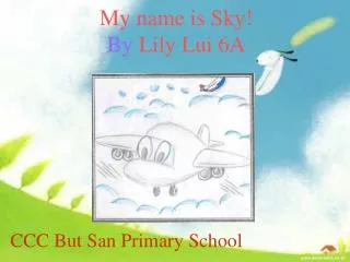My name is Sky! By Lily Lui 6A