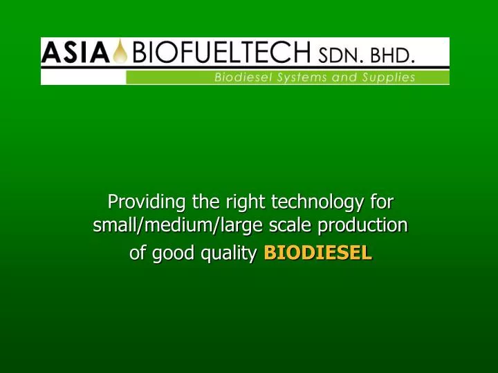 providing the right technology for small medium large scale production of good quality biodiesel