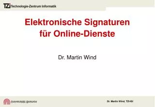 Elektronische Signaturen für Online-Dienste Dr. Martin Wind