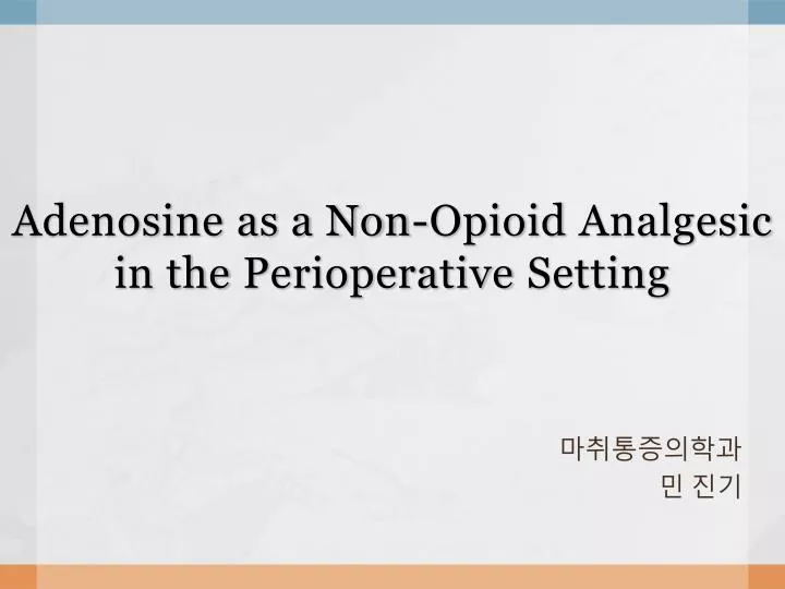 adenosine as a non opioid analgesic in the perioperative setting