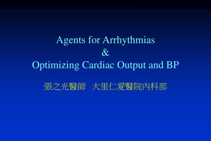 agents for arrhythmias optimizing cardiac output and bp
