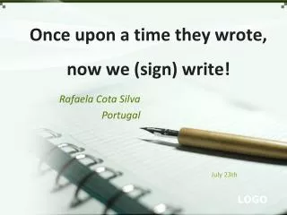 Once upon a time they wrote, now we (sign) write!