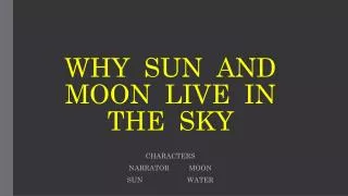 WHY SUN AND MOON LIVE IN THE SKY