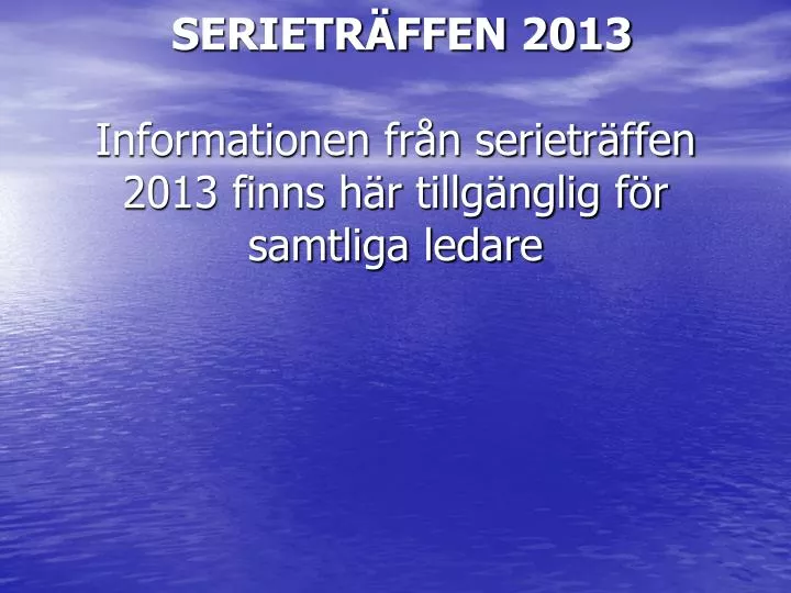 serietr ffen 2013 informationen fr n serietr ffen 2013 finns h r tillg nglig f r samtliga ledare