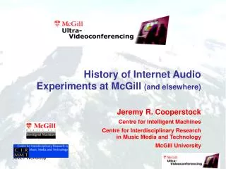      History of Internet Audio Experiments at McGill (and elsewhere) Jeremy R. Cooperstock