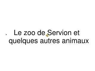 Le zoo de Servion et quelques autres animaux