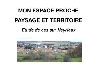 MON ESPACE PROCHE PAYSAGE ET TERRITOIRE Etude de cas sur Heyrieux