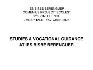 IES BISBE BERENGUER COMENIUS PROJECT “ECOLES” 3 RD CONFERENCE L’HOSPITALET, OCTOBER 2008
