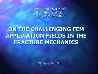 ON THE CHALLENGING FEM APPLICATION FIELDS IN THE FRACTURE MECHANICS