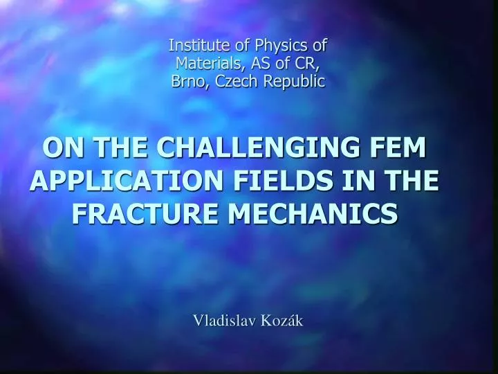 on the challenging fem application fields in the fracture mechanics