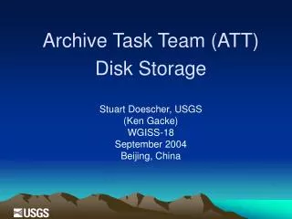 Archive Task Team (ATT) Disk Storage Stuart Doescher, USGS (Ken Gacke) W GISS-18 September 2004