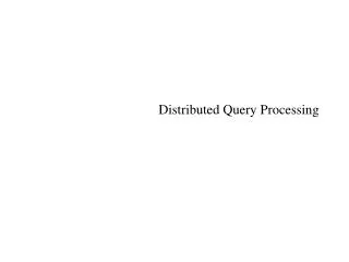 Distributed Query Processing