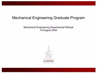 Mechanical Engineering Graduate Program Mechanical Engineering Departmental Retreat 19 August 2004