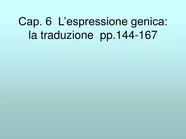 cap 6 l espressione genica la traduzione pp 144 167