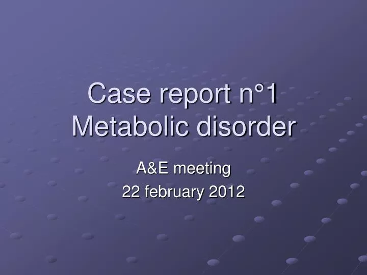case report n 1 metabolic disorder