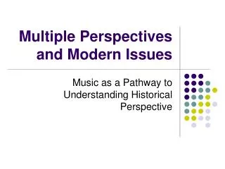 Multiple Perspectives and Modern Issues