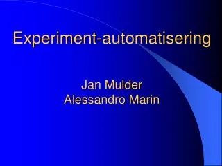 Experiment-automatisering Jan Mulder Alessandro Marin