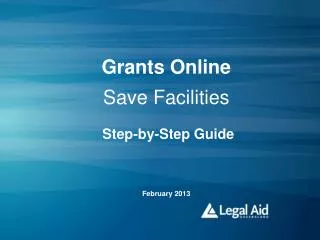Grants Online Save Facilities Step-by-Step Guide February 2013