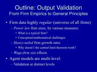 Outline: Output Validation From Firm Empirics to General Principles