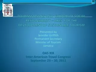 Presented by Jennifer Griffith Permanent Secretary Minister of Tourism Jamaica OAS XIX
