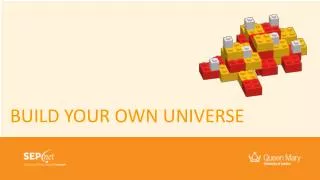 BUILD YOUR OWN UNIVERSE