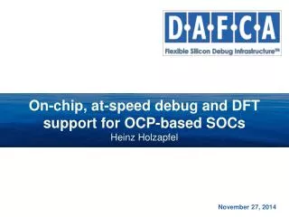 On-chip, at-speed debug and DFT support for OCP-based SOCs Heinz Holzapfel