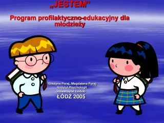 „JESTEM” Program profilaktyczno-edukacyjny dla młodzieży Grażyna Poraj, Magdalena Poraj