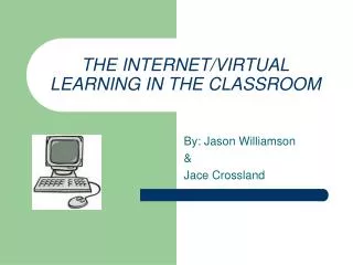 THE INTERNET/VIRTUAL LEARNING IN THE CLASSROOM