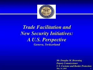 Trade Facilitation and New Security Initiatives: A U.S. Perspective Geneva, Switzerland