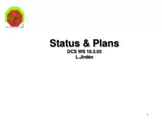 Status &amp; Plans DCS WS 10.3.03 L.Jirdén