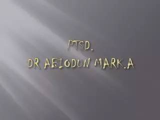 PTSD. DR ABIODUN MARK.A