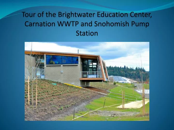 tour of the brightwater education center carnation wwtp and snohomish pump station