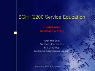 SGH-Q200 Service Education Confidential Internal Use Only
