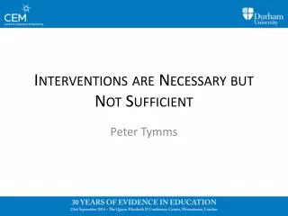 Interventions are Necessary but N ot Sufficient