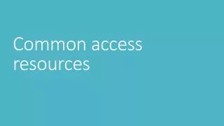 Common access resources