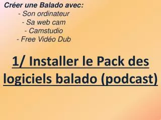 Créer une Balado avec: - Son ordinateur - Sa web cam - Camstudio - Free Vidéo Dub