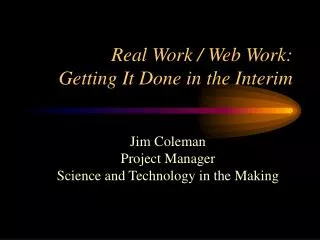 Real Work / Web Work: Getting It Done in the Interim