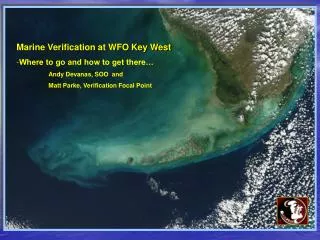 Marine Verification at WFO Key West Where to go and how to get there… 	Andy Devanas, SOO and