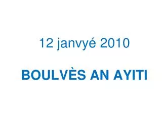12 janvyé 2010 BOULVÈS AN AYITI