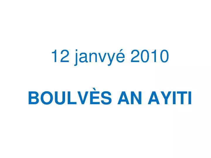 12 janvy 2010 boulv s an ayiti