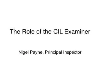 The Role of the CIL Examiner