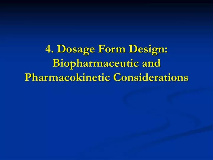 4 dosage form design biopharmaceutic and pharmacokinetic considerations
