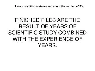 FINISHED FILES ARE THE RESULT OF YEARS OF SCIENTIFIC STUDY COMBINED WITH THE EXPERIENCE OF YEARS.