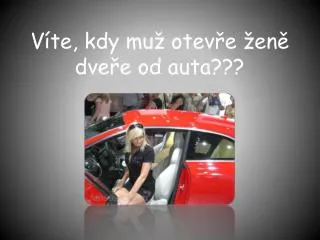 Víte, kdy muž otevře ženě dveře od auta???