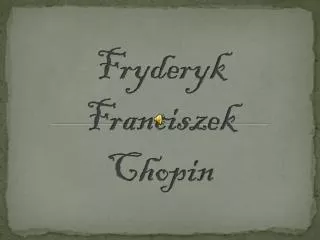 Fryderyk Franciszek Chopin