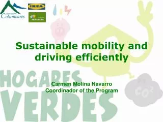 Sustainable mobility and driving efficiently C armen Molina Navarro C oordinador of the Program