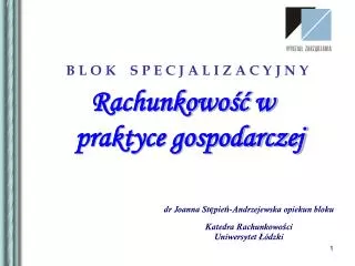 dr Joanna Stępień-Andrzejewska opiekun bloku Katedra Rachunkowości Uniwersytet Łódzki