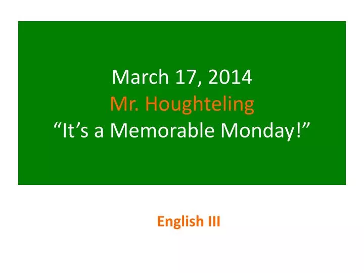 march 17 2014 mr houghteling it s a memorable monday