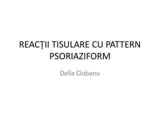 REACȚII TISULARE CU PATTERN PSORIAZIFORM