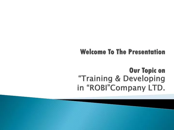 welcome to the presentation our topic on training developing in robi company ltd